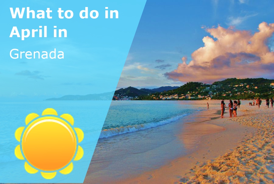 What to do in April in Grenada – 2025 – Winter Sun Expert